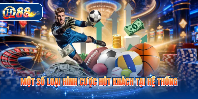 Một số loại hình cược hút khách tại hệ thống