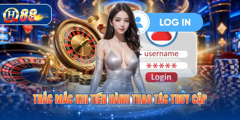 Thắc mắc khi tiến hành thao tác truy cập