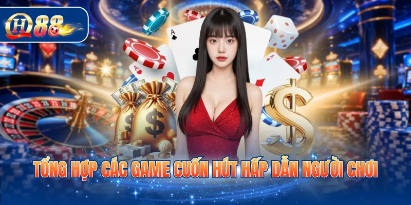 Tổng hợp các game cuốn hút hấp dẫn người chơi